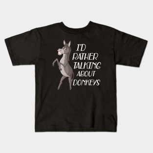 Donkey - I'd rather be talking about donkeys Kids T-Shirt